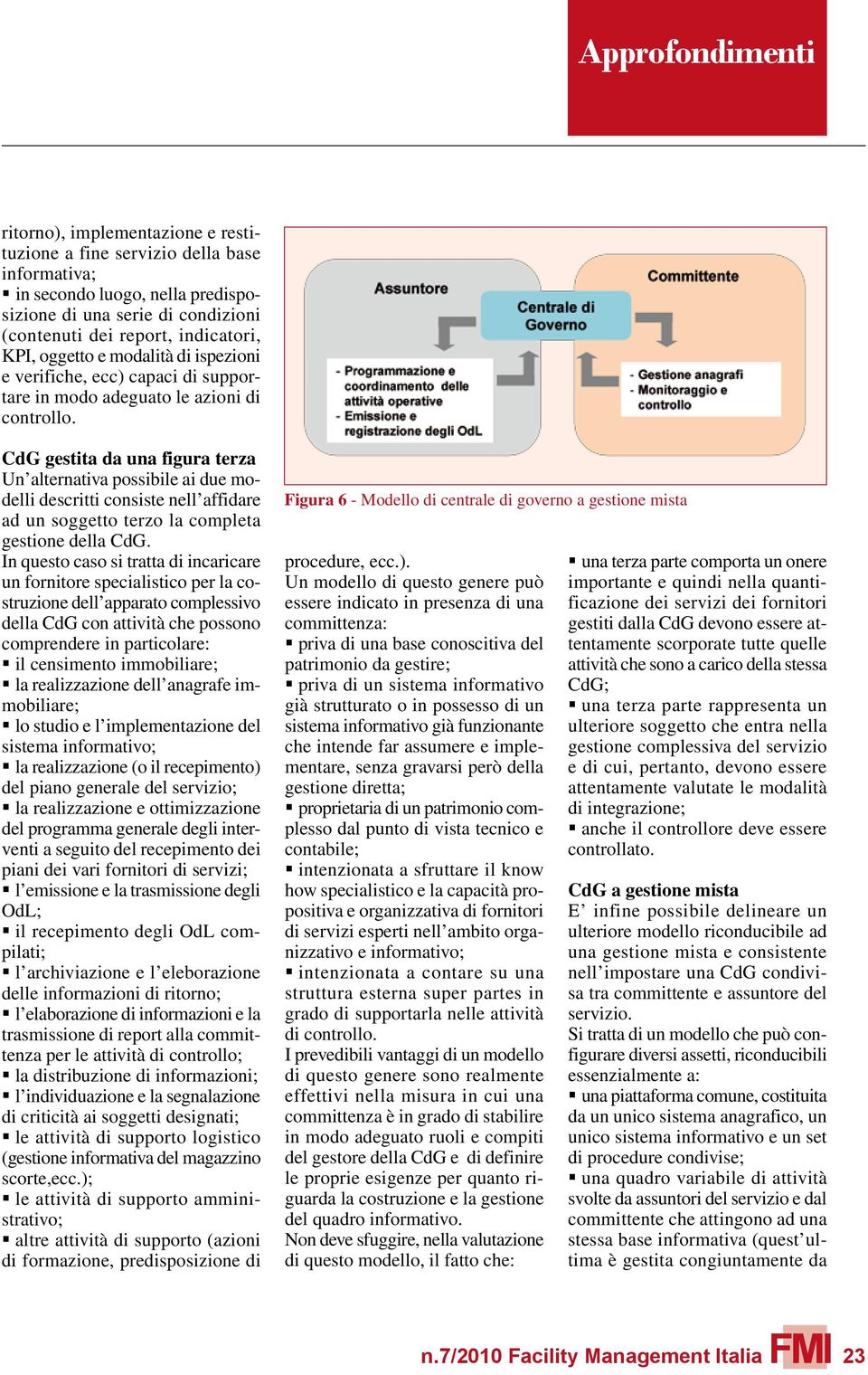 CdG gestita da una figura terza Un alternativa possibile ai due modelli descritti consiste nell affidare ad un soggetto terzo la completa gestione della CdG.