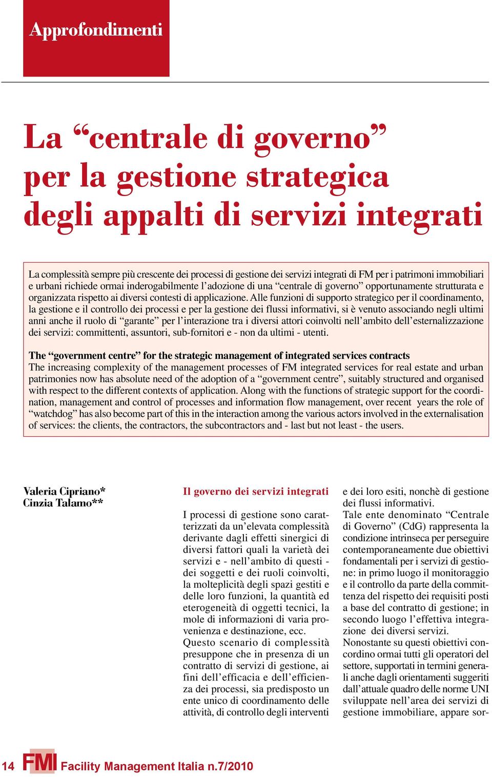 Alle funzioni di supporto strategico per il coordinamento, la gestione e il controllo dei processi e per la gestione dei flussi informativi, si è venuto associando negli ultimi anni anche il ruolo di