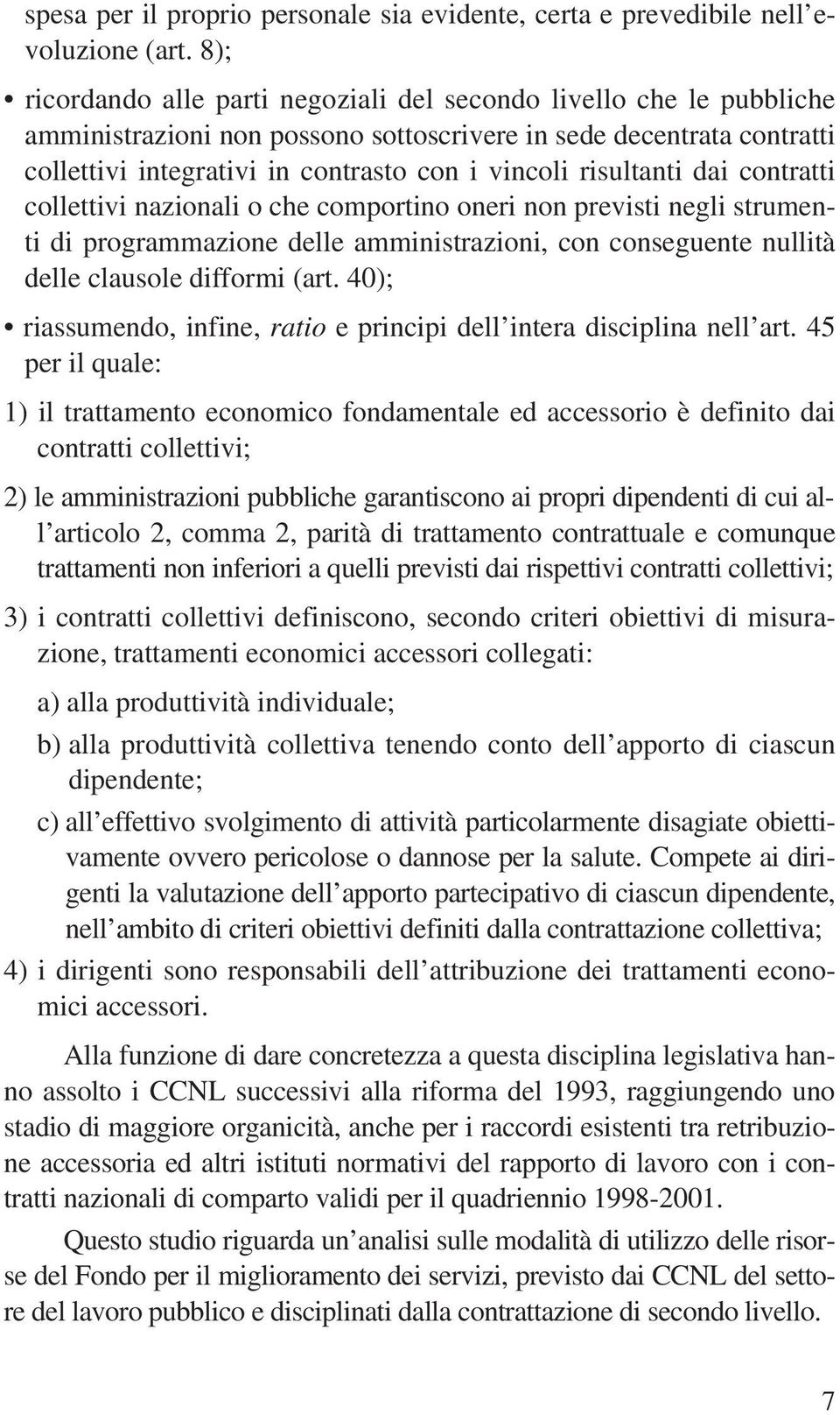 risultanti dai contratti collettivi nazionali o che comportino oneri non previsti negli strumenti di programmazione delle amministrazioni, con conseguente nullità delle clausole difformi (art.