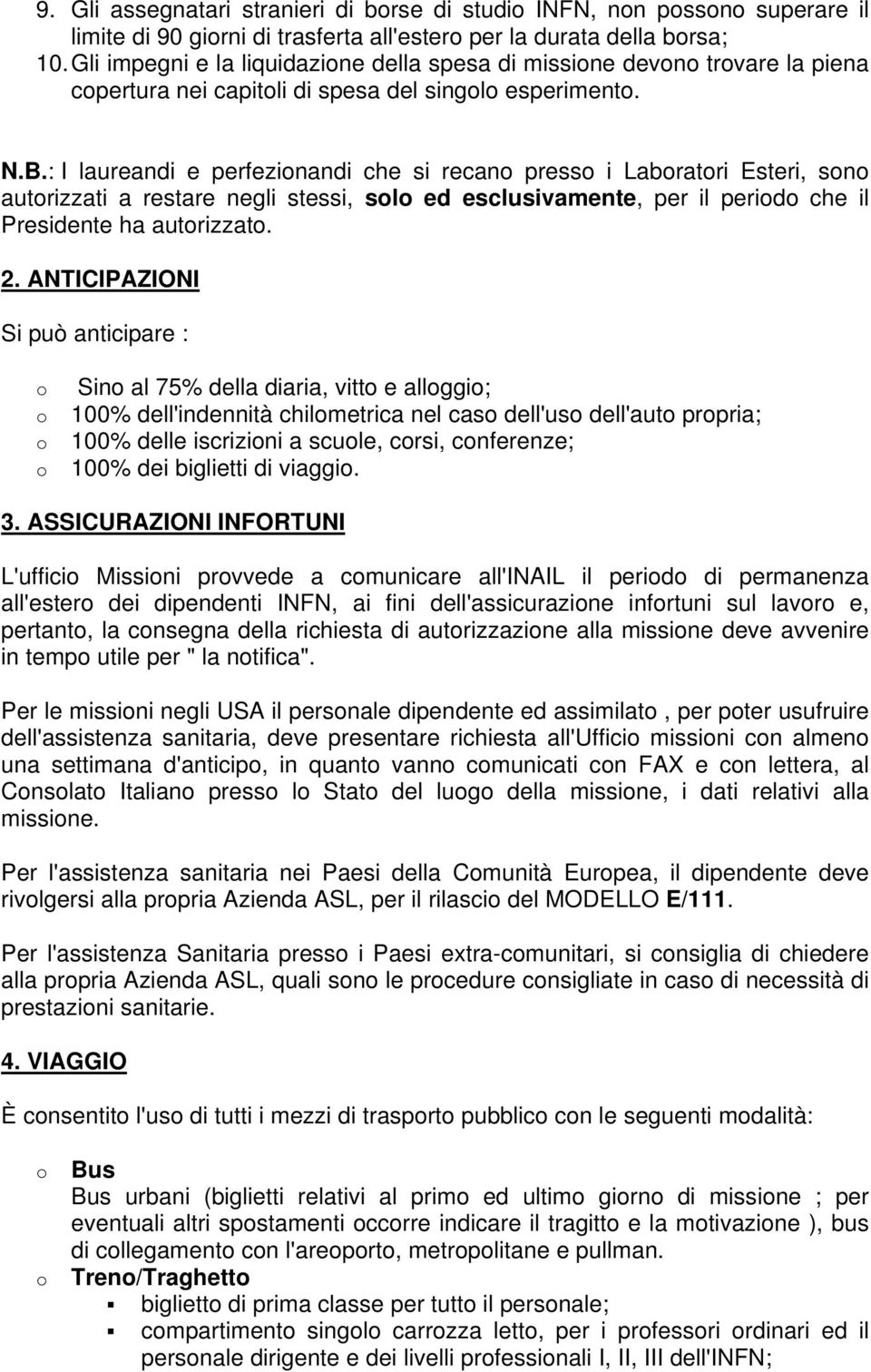 : I laureandi e perfezinandi che si recan press i Labratri Esteri, sn autrizzati a restare negli stessi, sl ed esclusivamente, per il perid che il Presidente ha autrizzat. 2.