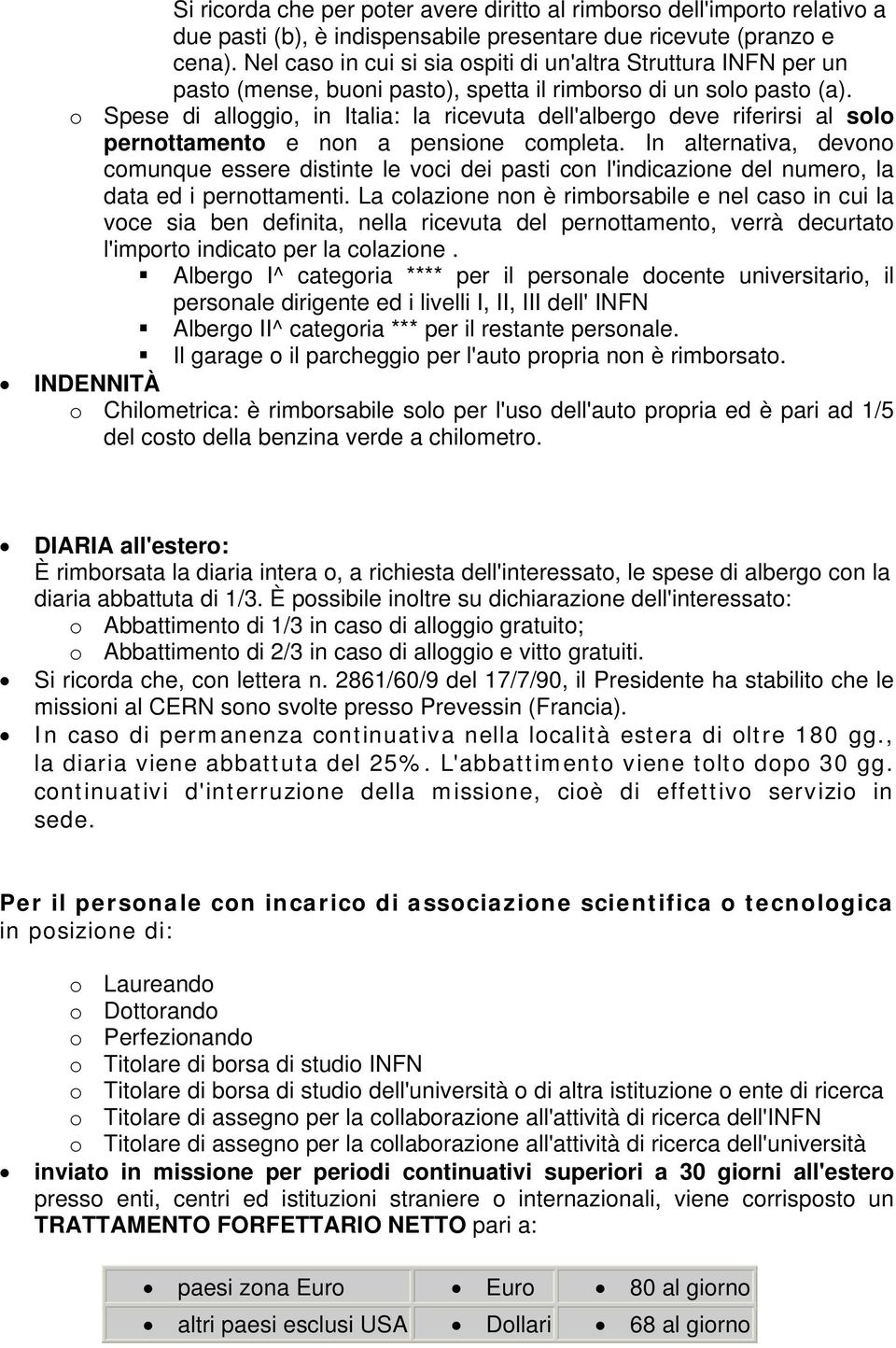 Spese di allggi, in Italia: la ricevuta dell'alberg deve riferirsi al sl pernttament e nn a pensine cmpleta.