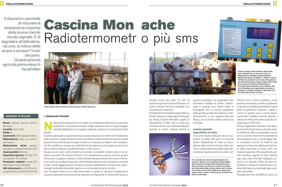 Questa azienda agricola piemontese lo ha adottato Cascina Mon ache Radiotermometr o più sms Due immagini della centralina (base radio gsm).