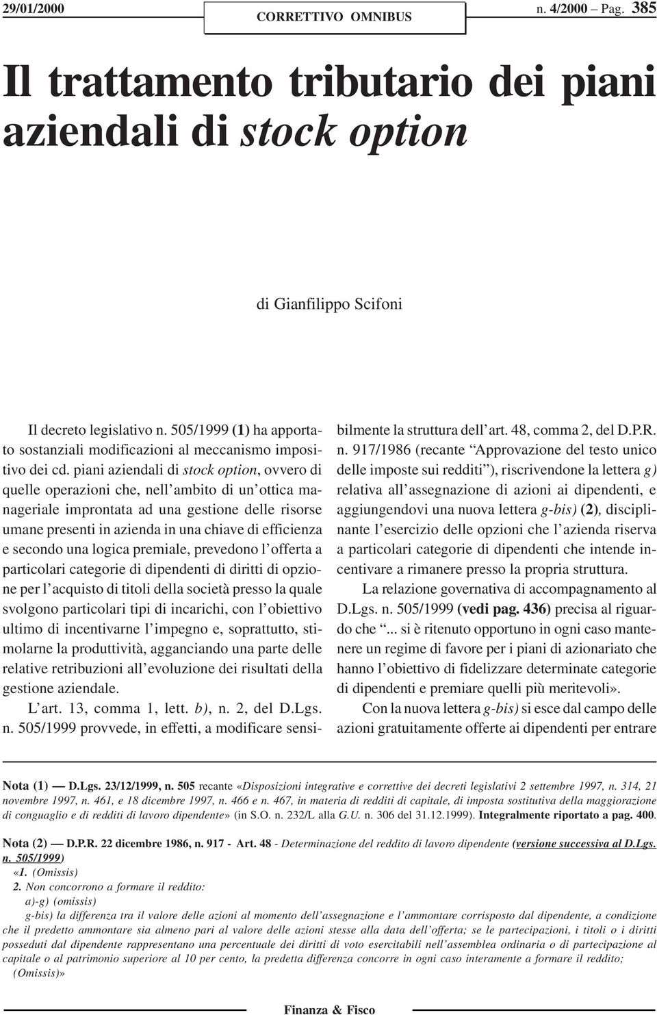 piani aziendali di stock option, ovvero di quelle operazioni che, nell ambito di un ottica manageriale improntata ad una gestione delle risorse umane presenti in azienda in una chiave di efficienza e