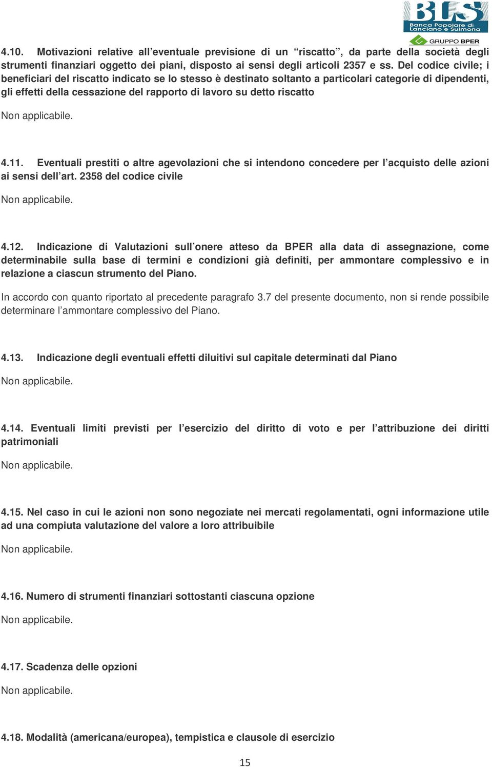 11. Eventuali prestiti o altre agevolazioni che si intendono concedere per l acquisto delle azioni ai sensi dell art. 2358 del codice civile 4.12.