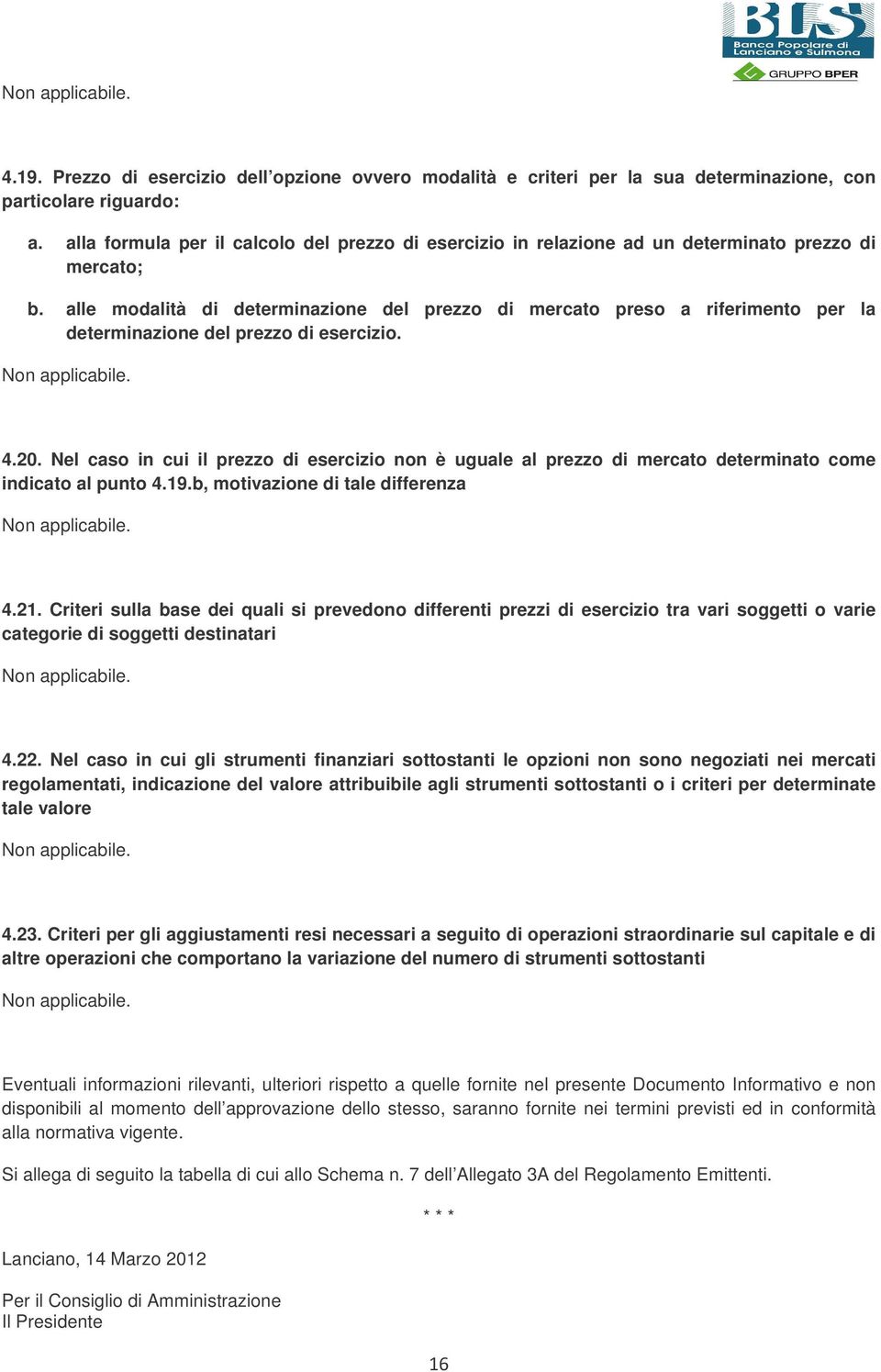 alle modalità di determinazione del prezzo di mercato preso a riferimento per la determinazione del prezzo di esercizio. 4.20.