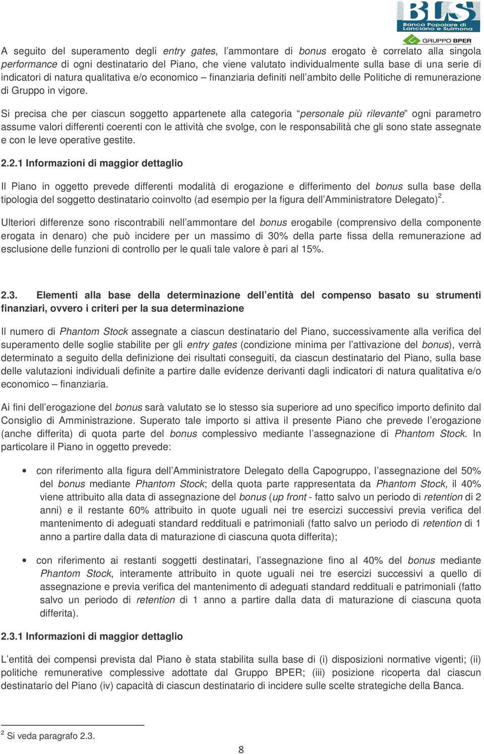 Si precisa che per ciascun soggetto appartenete alla categoria personale più rilevante ogni parametro assume valori differenti coerenti con le attività che svolge, con le responsabilità che gli sono