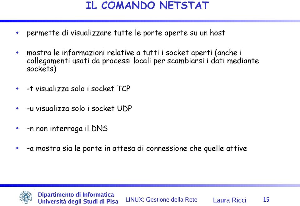 scambiarsi i dati mediante sockets) -t visualizza solo i socket TCP -u visualizza solo i socket