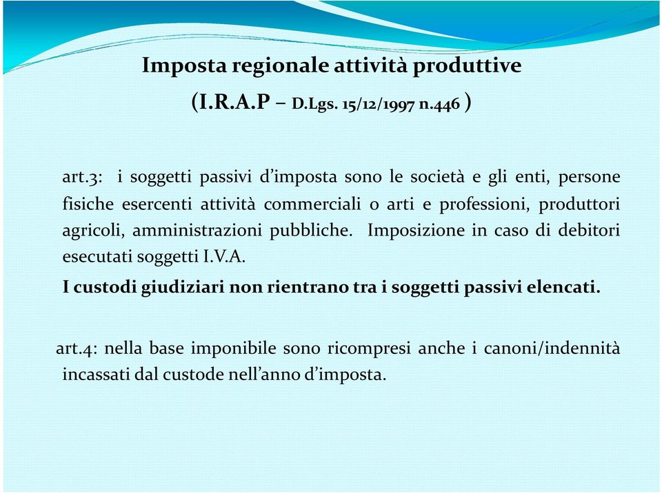 professioni, produttori agricoli, amministrazioni pubbliche. Imposizione in caso di debitori esecutati soggetti I.V.A.