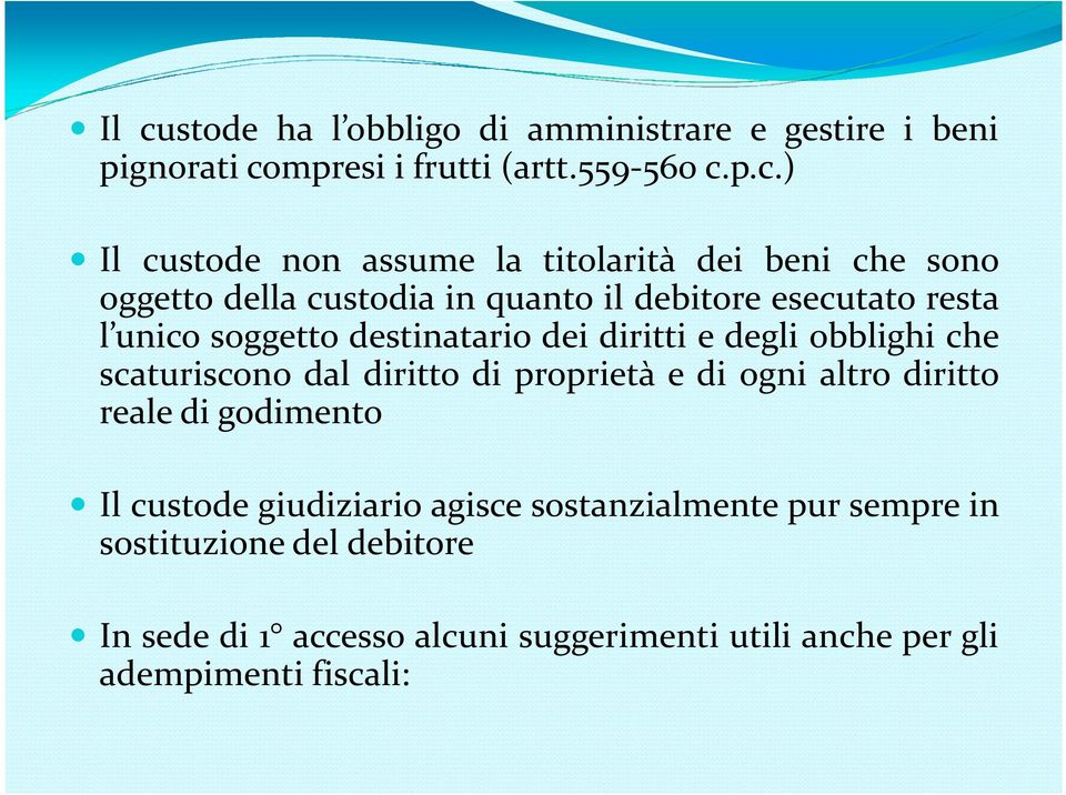 e degli obblighi che scaturiscono dal diritto di proprietà e di ogni altro diritto reale di godimento Il custode giudiziario agisce