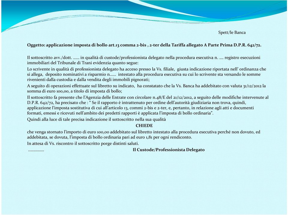 . registro esecuzioni immobiliari del Tribunale di Trani evidenzia quanto segue: Lo scrivente in qualità di professionista delegato ha acceso presso la Vs.