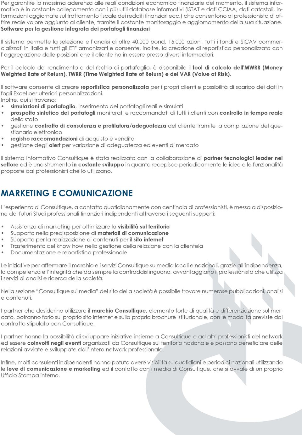 ) che consentono al professionista di offrire reale valore aggiunto al cliente, tramite il costante monitoraggio e aggiornamento della sua situazione.