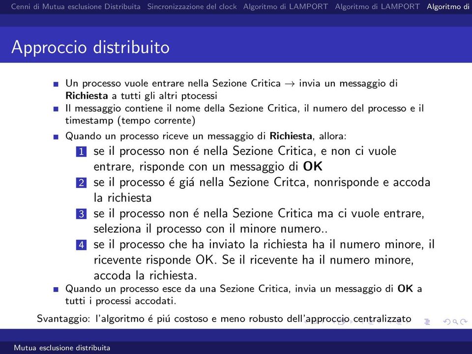 di OK 2 se il processo é giá nella Sezione Critca, nonrisponde e accoda la richiesta 3 se il processo non é nella Sezione Critica ma ci vuole entrare, seleziona il processo con il minore numero.