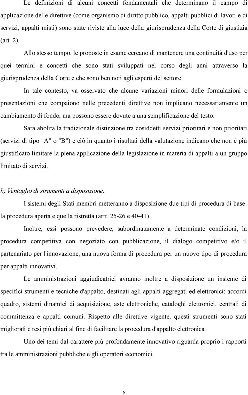 Allo stesso tempo, le proposte in esame cercano di mantenere una continuità d'uso per quei termini e concetti che sono stati sviluppati nel corso degli anni attraverso la giurisprudenza della Corte e