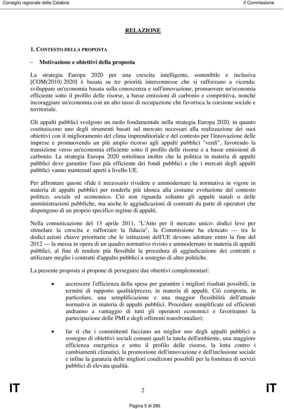 che si rafforzano a vicenda: sviluppare un'economia basata sulla conoscenza e sull'innovazione, promuovere un'economia efficiente sotto il profilo delle risorse, a basse emissioni di carbonio e