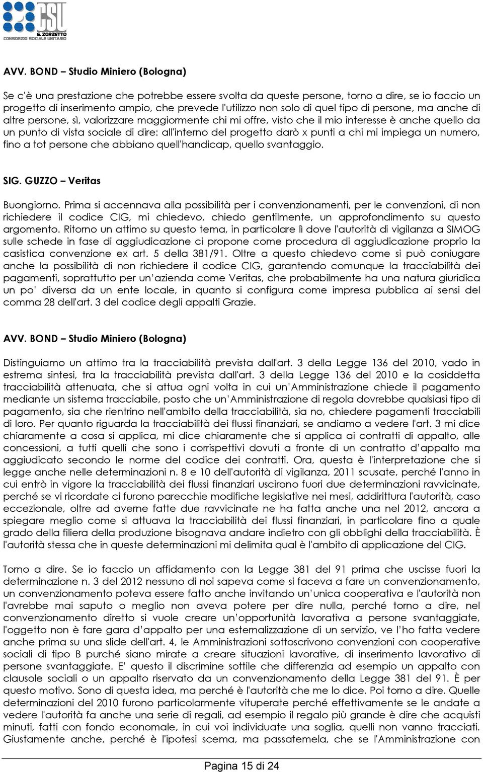 darò x punti a chi mi impiega un numero, fino a tot persone che abbiano quell'handicap, quello svantaggio. SIG. GUZZO Veritas Buongiorno.