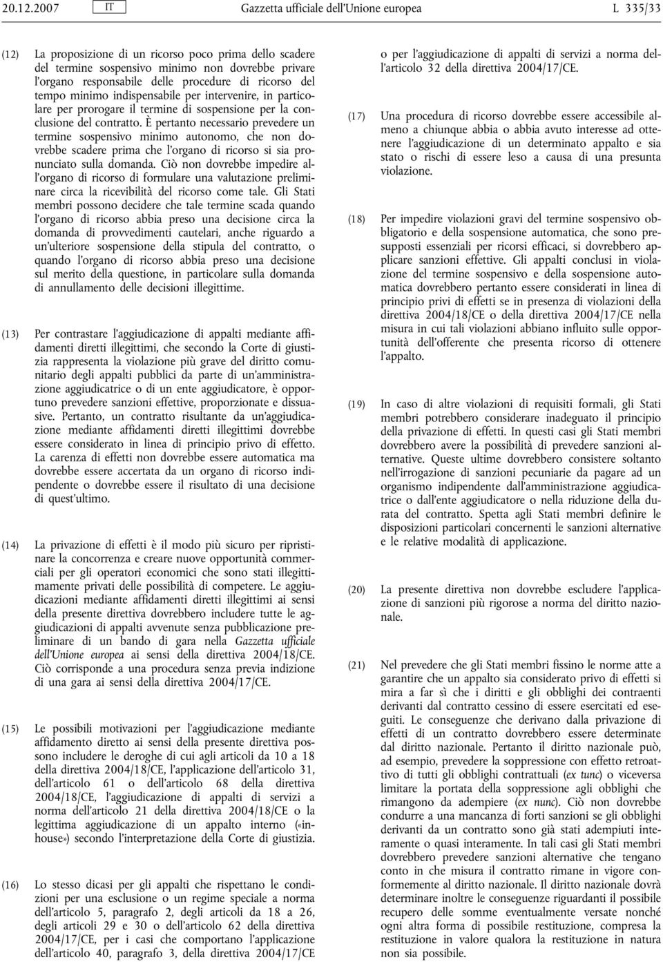 procedure di ricorso del tempo minimo indispensabile per intervenire, in particolare per prorogare il termine di sospensione per la conclusione del contratto.