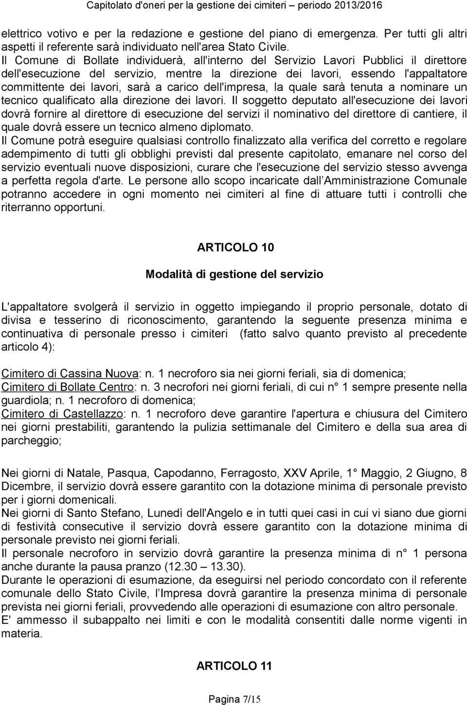 sarà a carico dell'impresa, la quale sarà tenuta a nominare un tecnico qualificato alla direzione dei lavori.