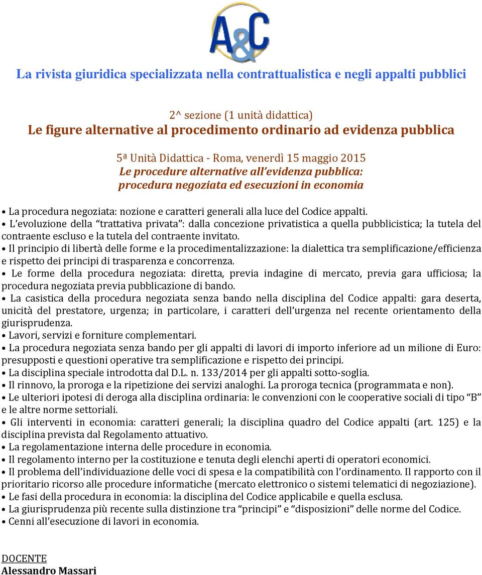 L evoluzione della trattativa privata : dalla concezione privatistica a quella pubblicistica; la tutela del contraente escluso e la tutela del contraente invitato.