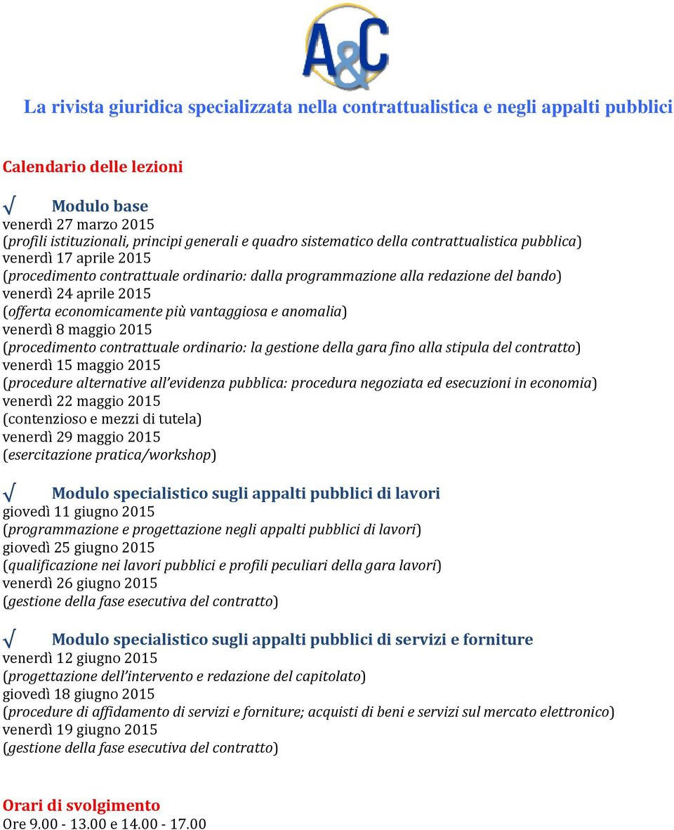 ordinario: la gestione della gara fino alla stipula del contratto) venerdì 15 maggio 2015 (procedure alternative all evidenza pubblica: procedura negoziata ed esecuzioni in economia) venerdì 22