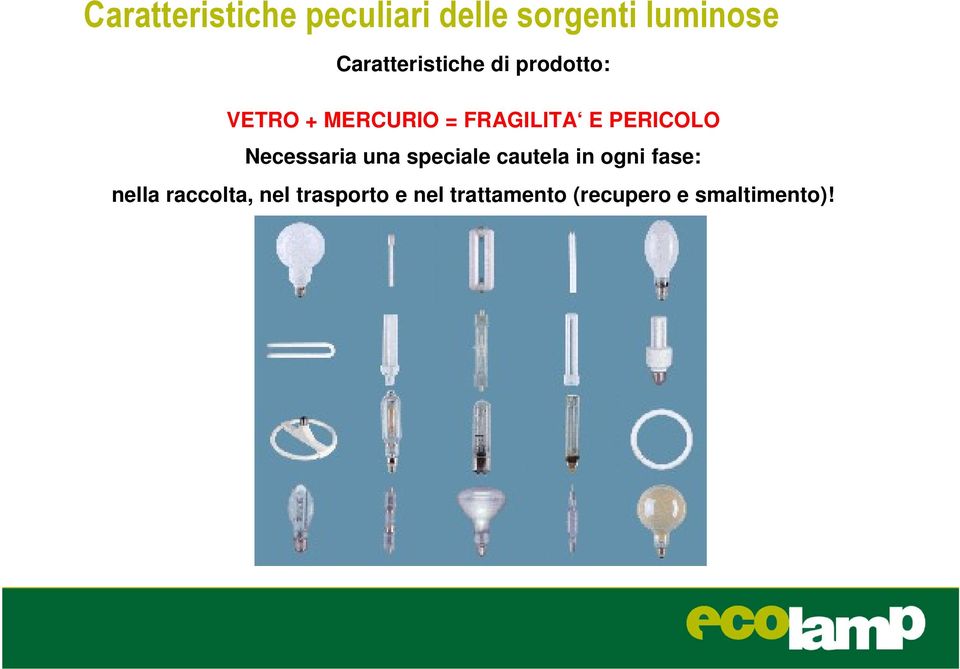 PERICOLO Necessaria una speciale cautela in ogni fase: