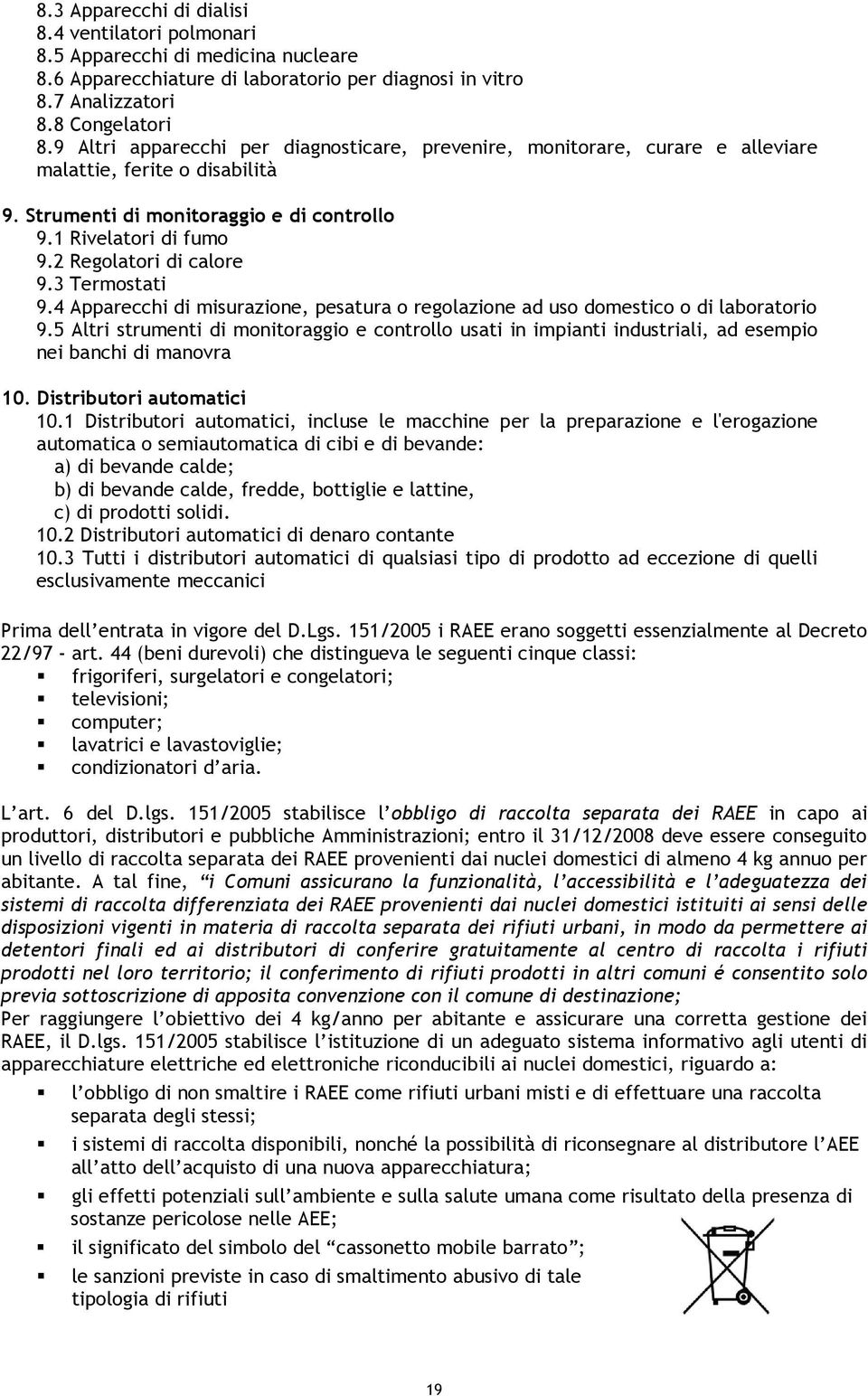 2 Regolatori di calore 9.3 Termostati 9.4 Apparecchi di misurazione, pesatura o regolazione ad uso domestico o di laboratorio 9.