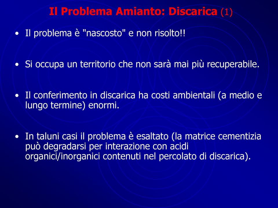 Il conferimento in discarica ha costi ambientali (a medio e lungo termine) enormi.