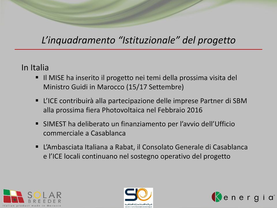 fiera Photovoltaica nel Febbraio 2016 SIMEST ha deliberato un finanziamento per l avvio dell Ufficio commerciale a