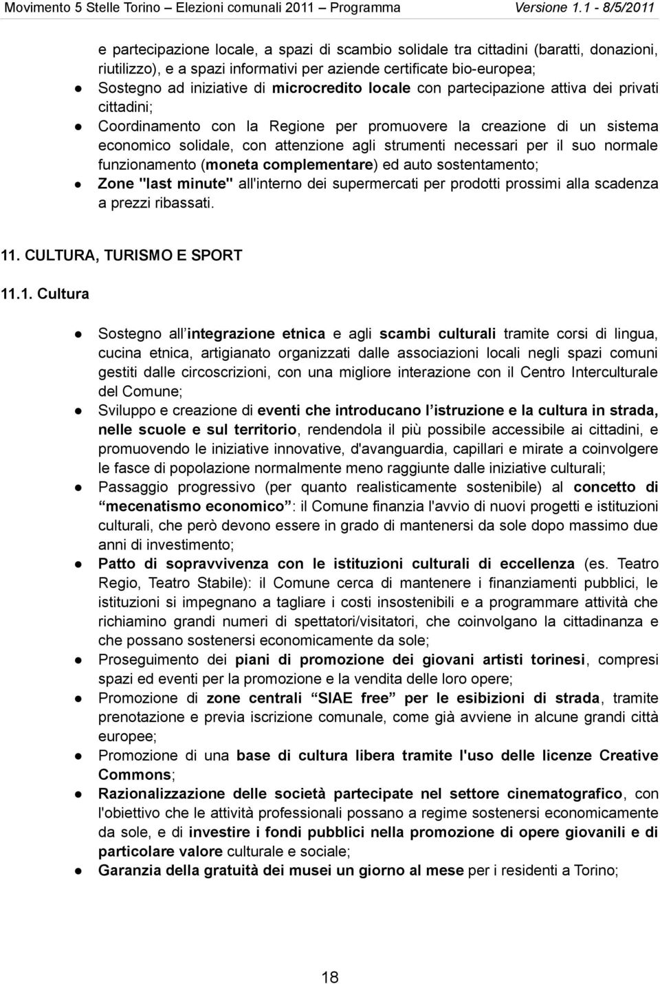 normale funzionamento (moneta complementare) ed auto sostentamento; Zone "last minute" all'interno dei supermercati per prodotti prossimi alla scadenza a prezzi ribassati. 11.