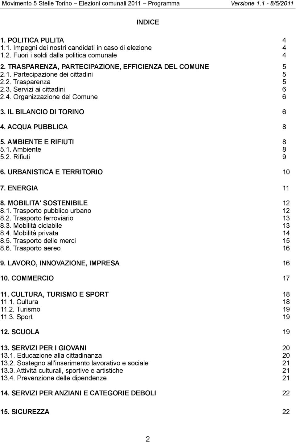 URBANISTICA E TERRITORIO 10 7. ENERGIA 11 8. MOBILITA' SOSTENIBILE 12 8.1. Trasporto pubblico urbano 12 8.2. Trasporto ferroviario 13 8.3. Mobilità ciclabile 13 8.4. Mobilità privata 14 8.5.