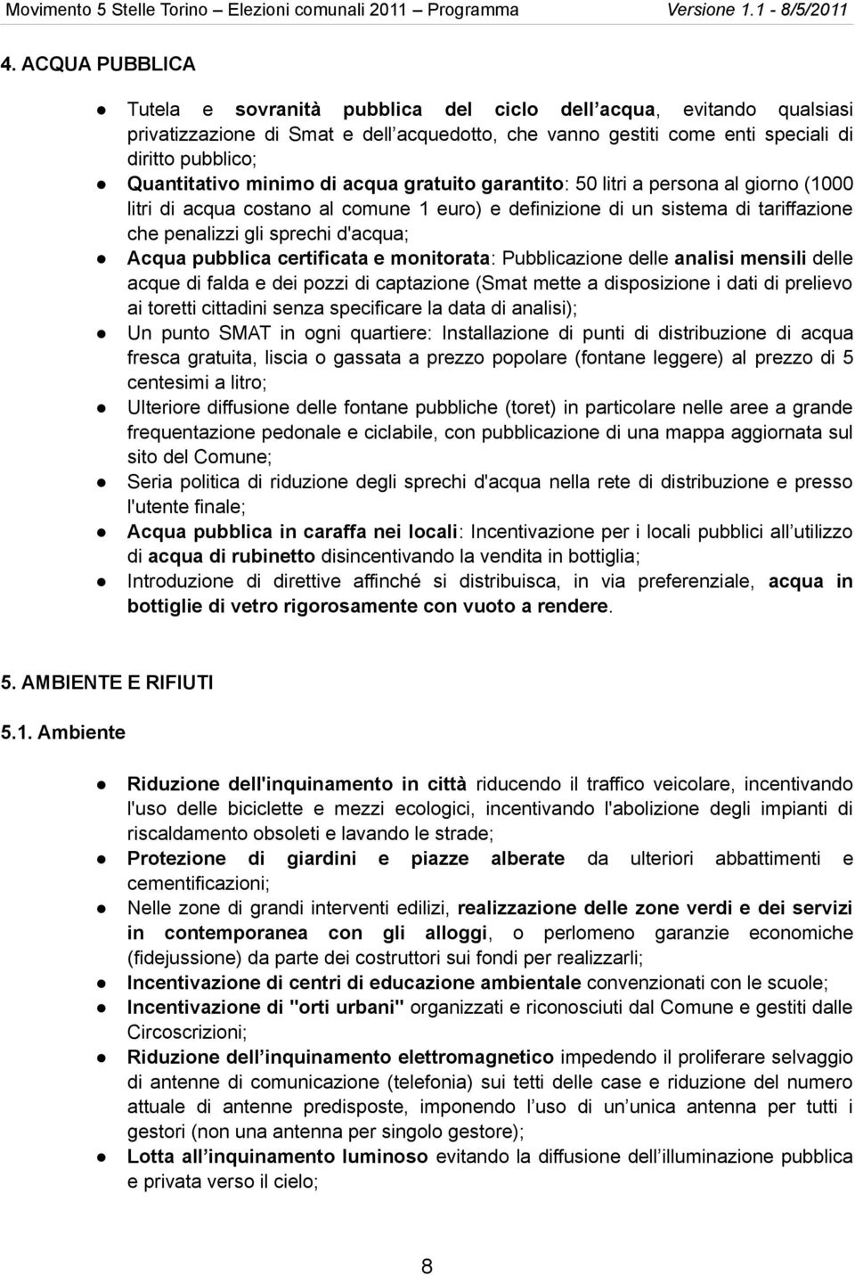 d'acqua; Acqua pubblica certificata e monitorata: Pubblicazione delle analisi mensili delle acque di falda e dei pozzi di captazione (Smat mette a disposizione i dati di prelievo ai toretti cittadini