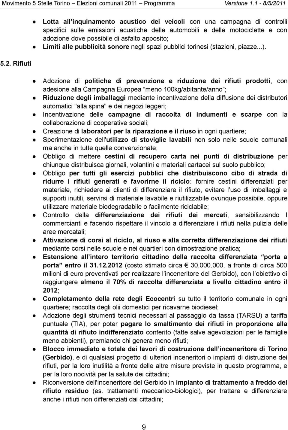 Rifiuti Adozione di politiche di prevenzione e riduzione dei rifiuti prodotti, con adesione alla Campagna Europea meno 100kg/abitante/anno ; Riduzione degli imballaggi mediante incentivazione della