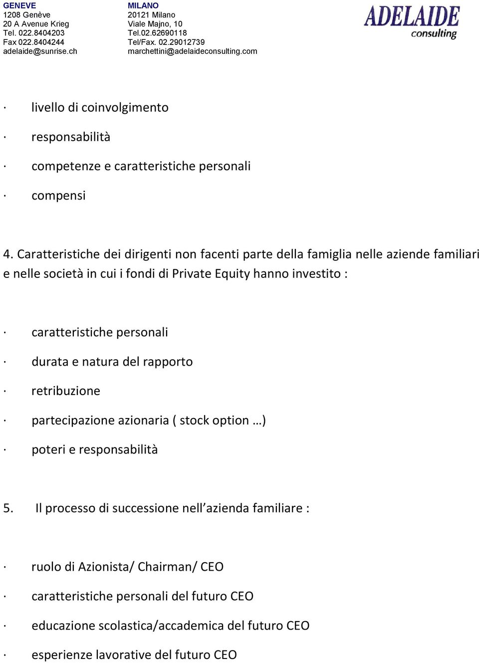 investito : caratteristiche personali durata e natura del rapporto retribuzione partecipazione azionaria ( stock option ) poteri e responsabilità 5.