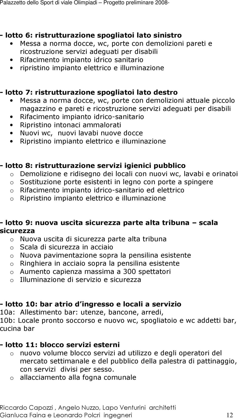 servizi adeguati per disabili Rifacimento impianto idrico-sanitario Ripristino intonaci ammalorati Nuovi wc, nuovi lavabi nuove docce Ripristino impianto elettrico e illuminazione - lotto 8: