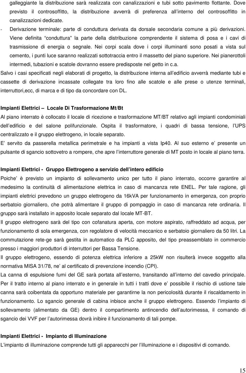 - Derivazione terminale: parte di conduttura derivata da dorsale secondaria comune a più derivazioni.