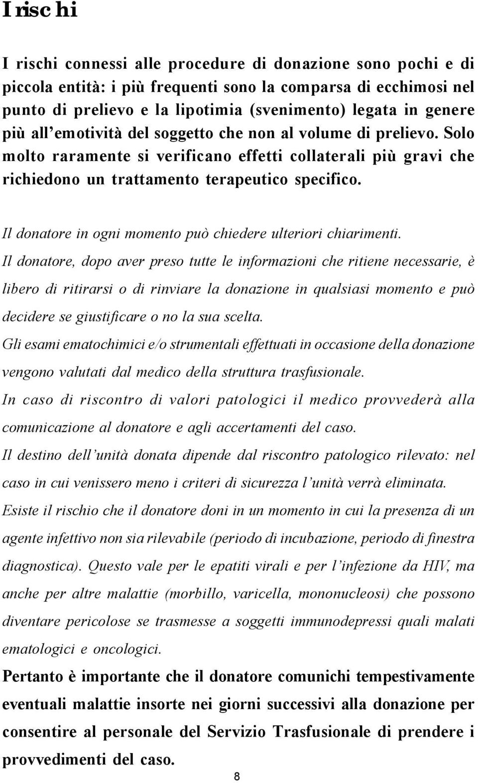 Il donatore in ogni momento può chiedere ulteriori chiarimenti.