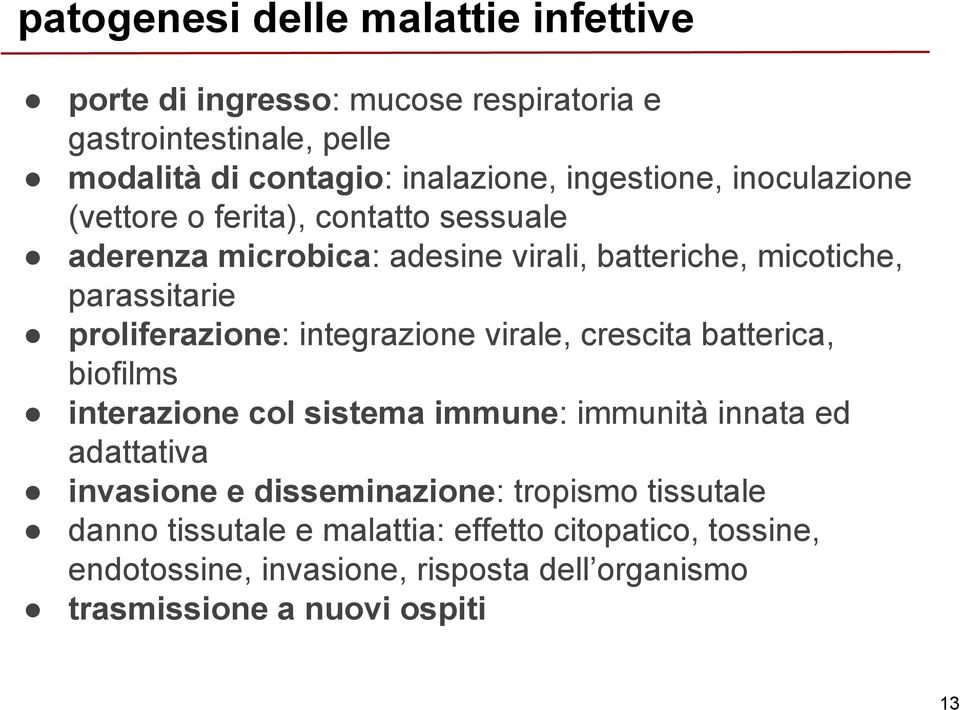 proliferazione: integrazione virale, crescita batterica, biofilms interazione col sistema immune: immunità innata ed adattativa invasione e