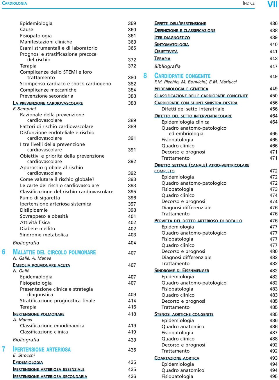 Semprini Razionale della prevenzione cardiovascolare 389 Fattori di rischio cardiovascolare 389 Disfunzione endoteliale e rischio cardiovascolare 391 I tre livelli della prevenzione cardiovascolare