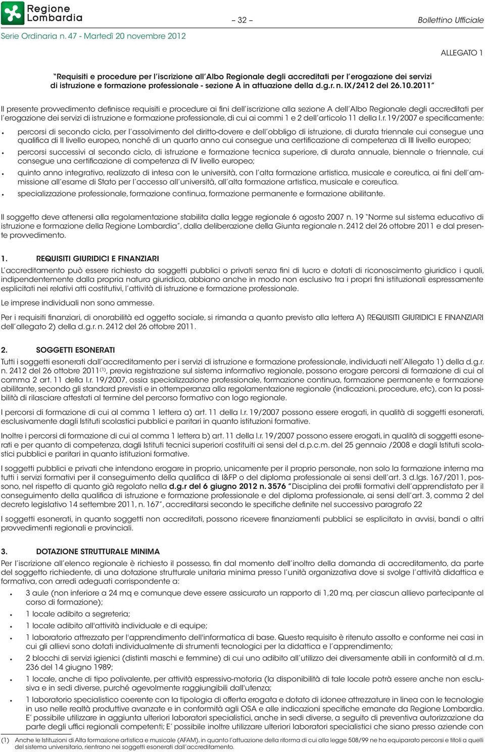 2011 Il presente provvedimento definisce requisiti e procedure ai fini dell iscrizione alla sezione A dell Albo Regionale degli accreditati per l erogazione dei servizi di istruzione e formazione