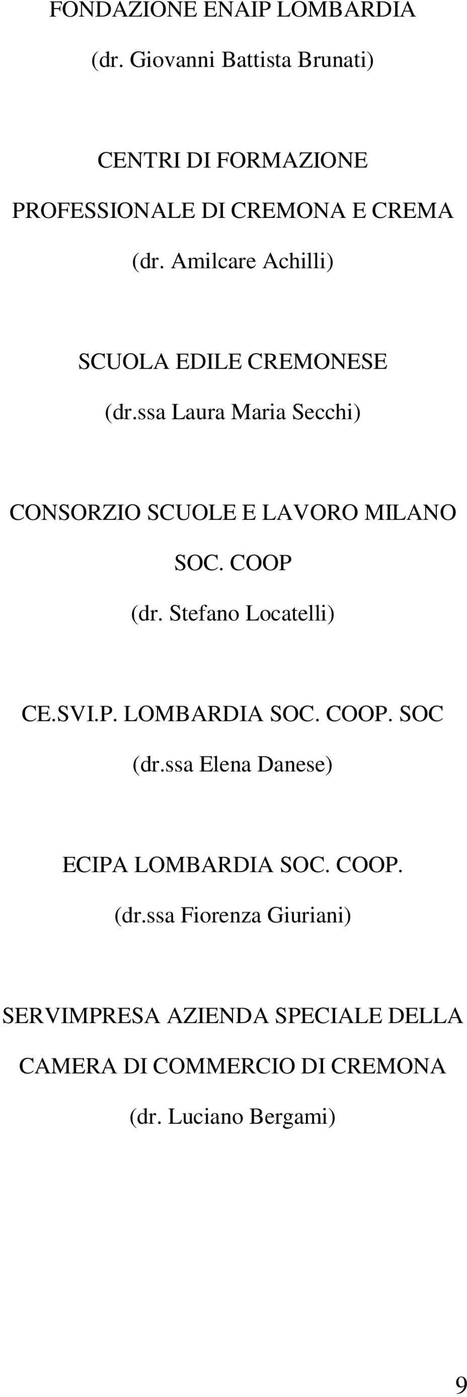 Amilcare Achilli) SCUOLA EDILE CREMONESE (dr.ssa Laura Maria Secchi) CONSORZIO SCUOLE E LAVORO MILANO SOC.