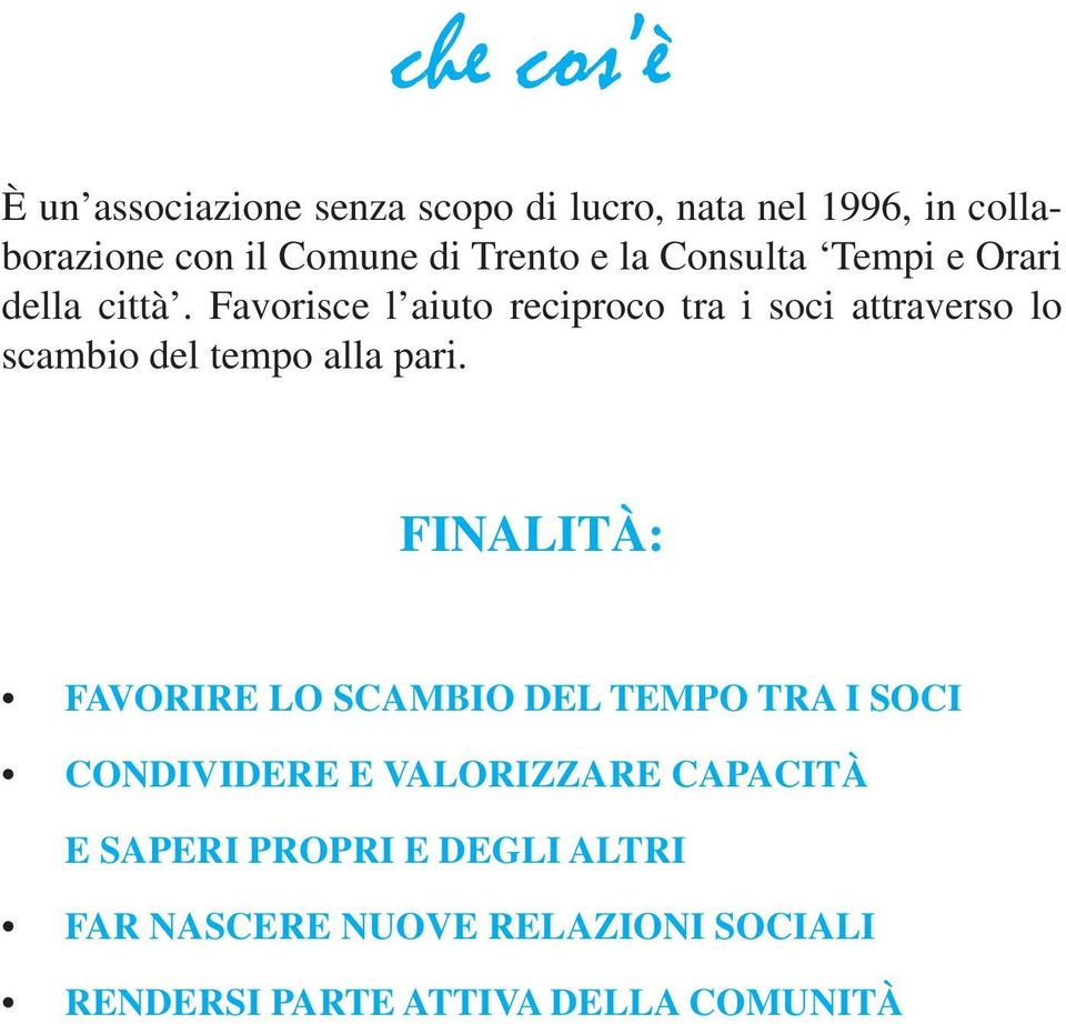 Favorisce l aiuto reciproco tra i soci attraverso lo scambio del tempo alla pari.