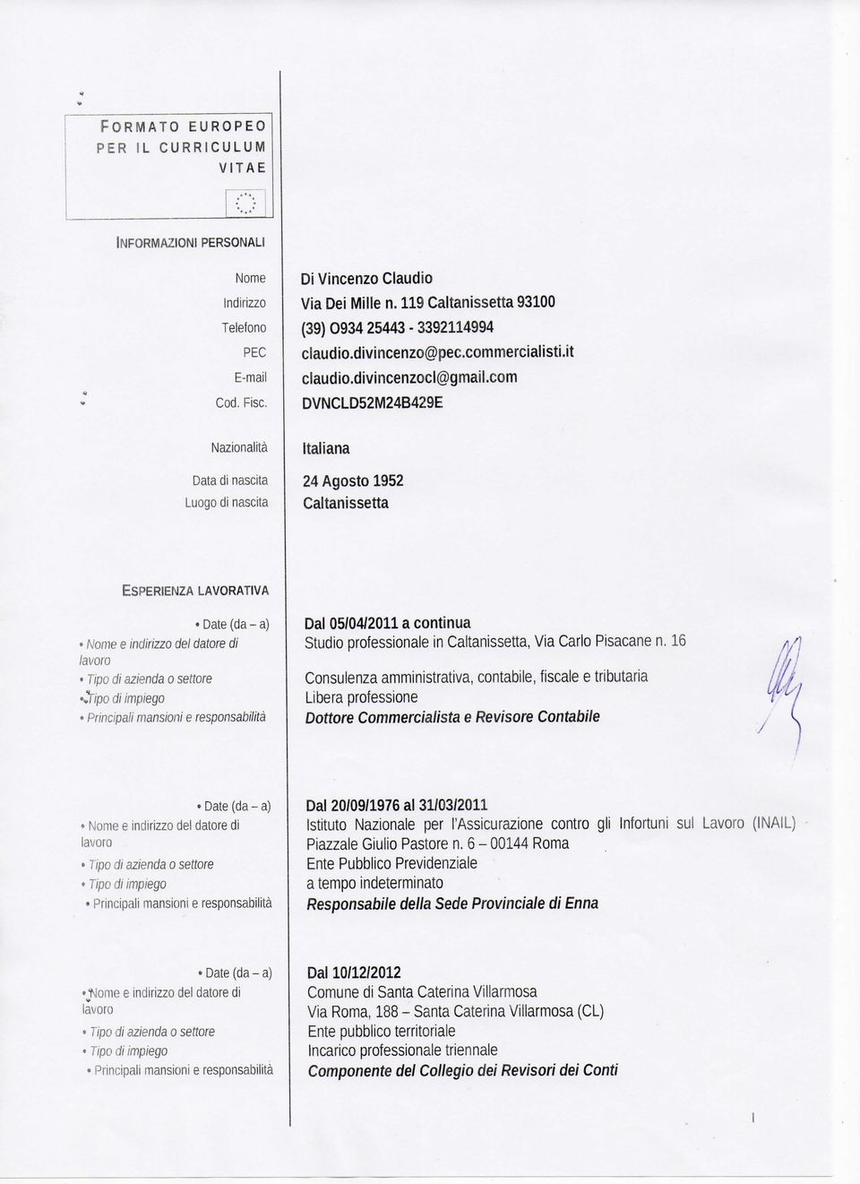 com DVNCLD52M24B429E Nazionalità Data di nascita Luogo di nascita Italiana 24 Agosto 1952 Caltanissetta ESPERIENZA LAVORATIVA 0"/po di impiego Dal 05/04/2011 a continua Studio professionale in