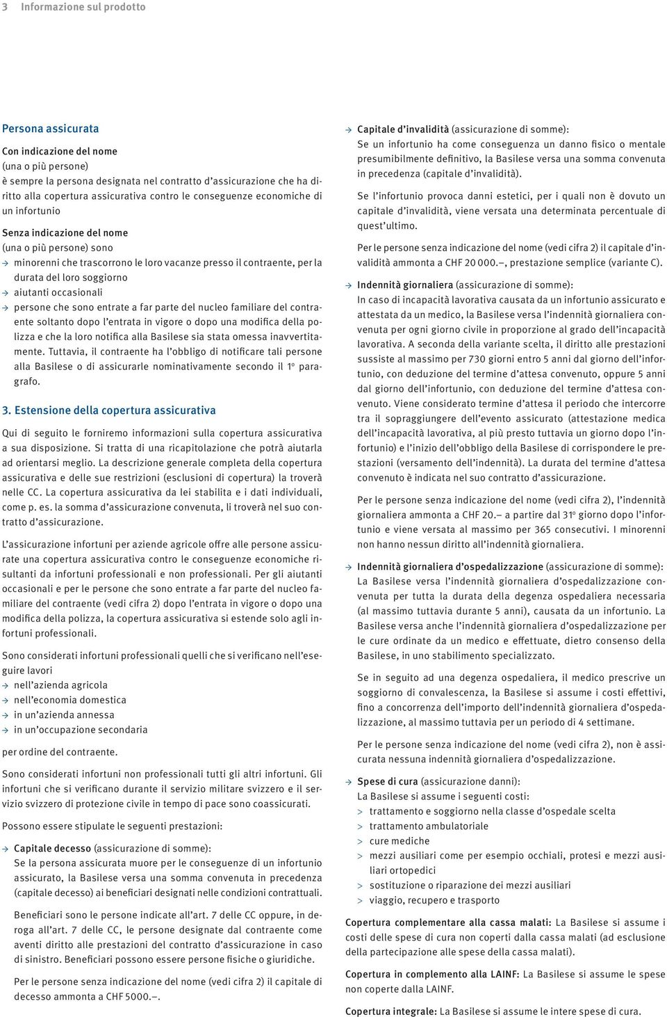 aiutanti occasionali persone che sono entrate a far parte del nucleo familiare del contraente soltanto dopo l entrata in vigore o dopo una modifica della polizza e che la loro notifica alla Basilese