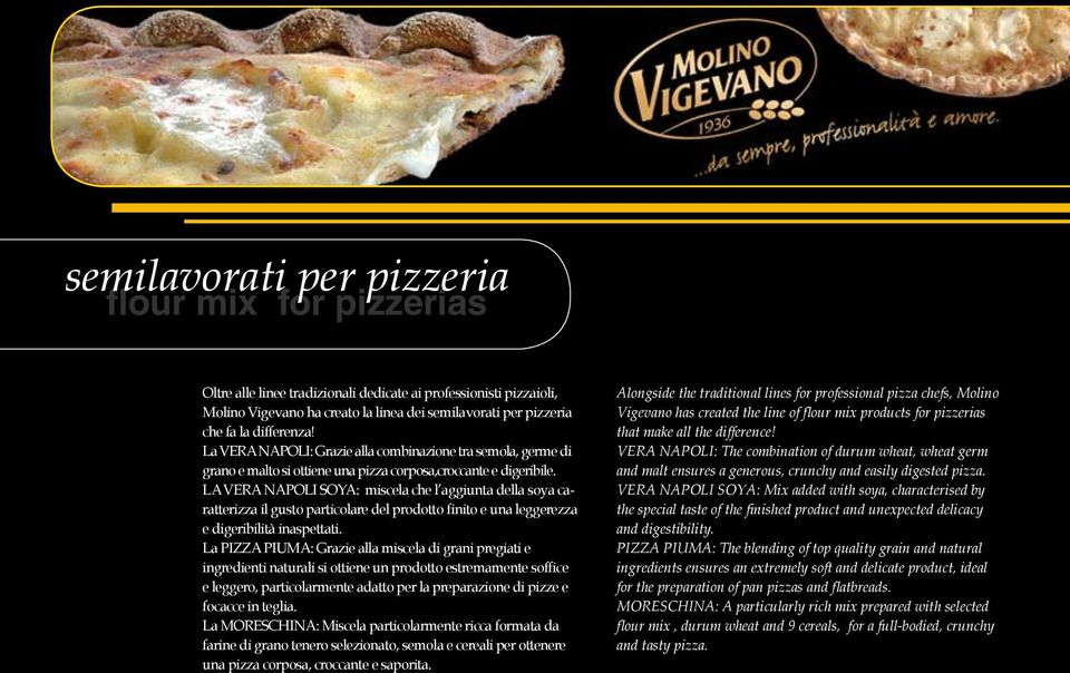 LA VERA NAPOLI SOYA: miscela che l aggiunta della soya caratterizza il gusto particolare del prodotto finito e una leggerezza e digeribilità inaspettati.