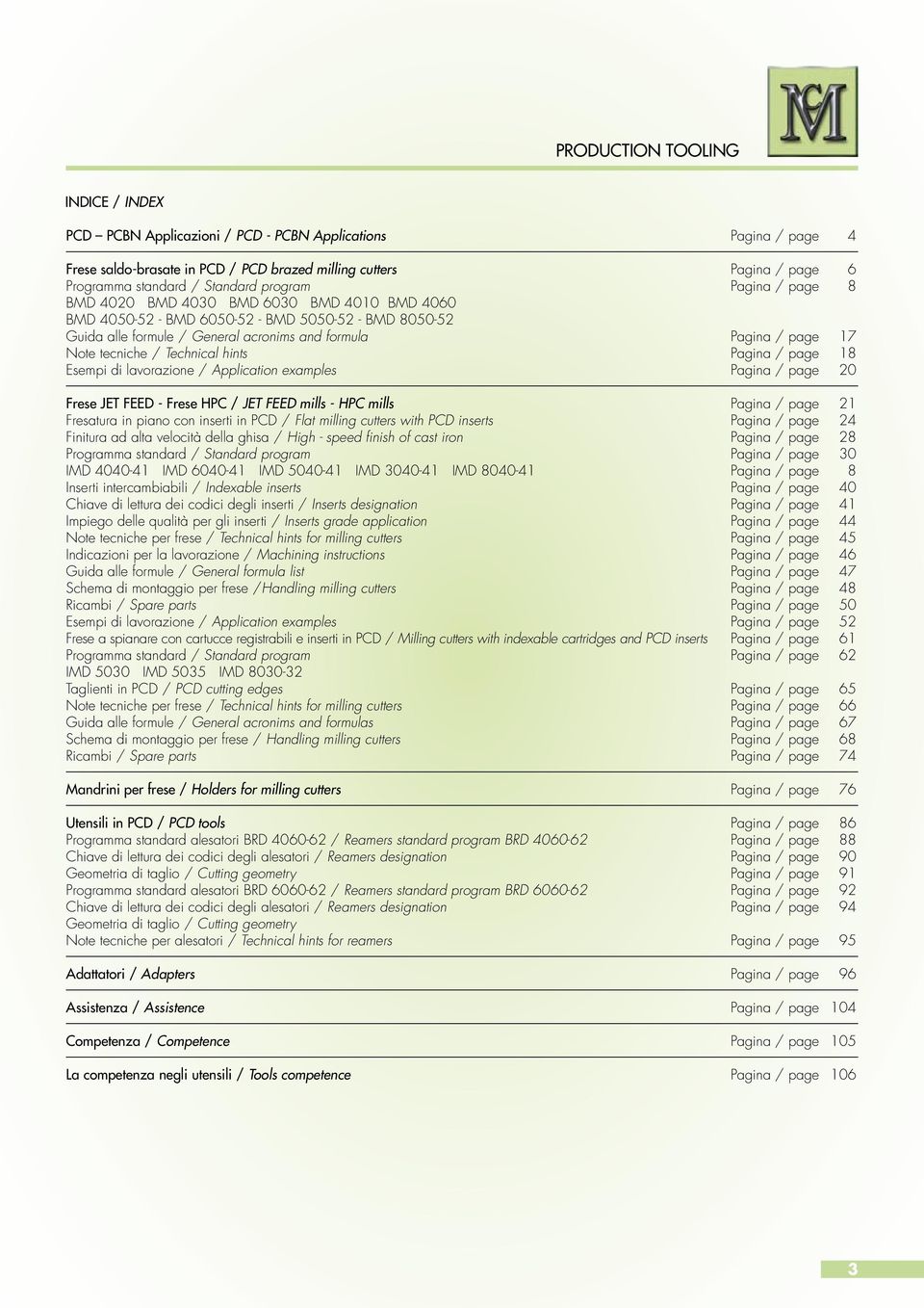 tecniche / Technical hints Pagina / page 18 Esempi di lavorazione / Application examples Pagina / page 20 Frese JET FEED - Frese HPC / JET FEED mills - HPC mills Pagina / page 21 Fresatura in piano