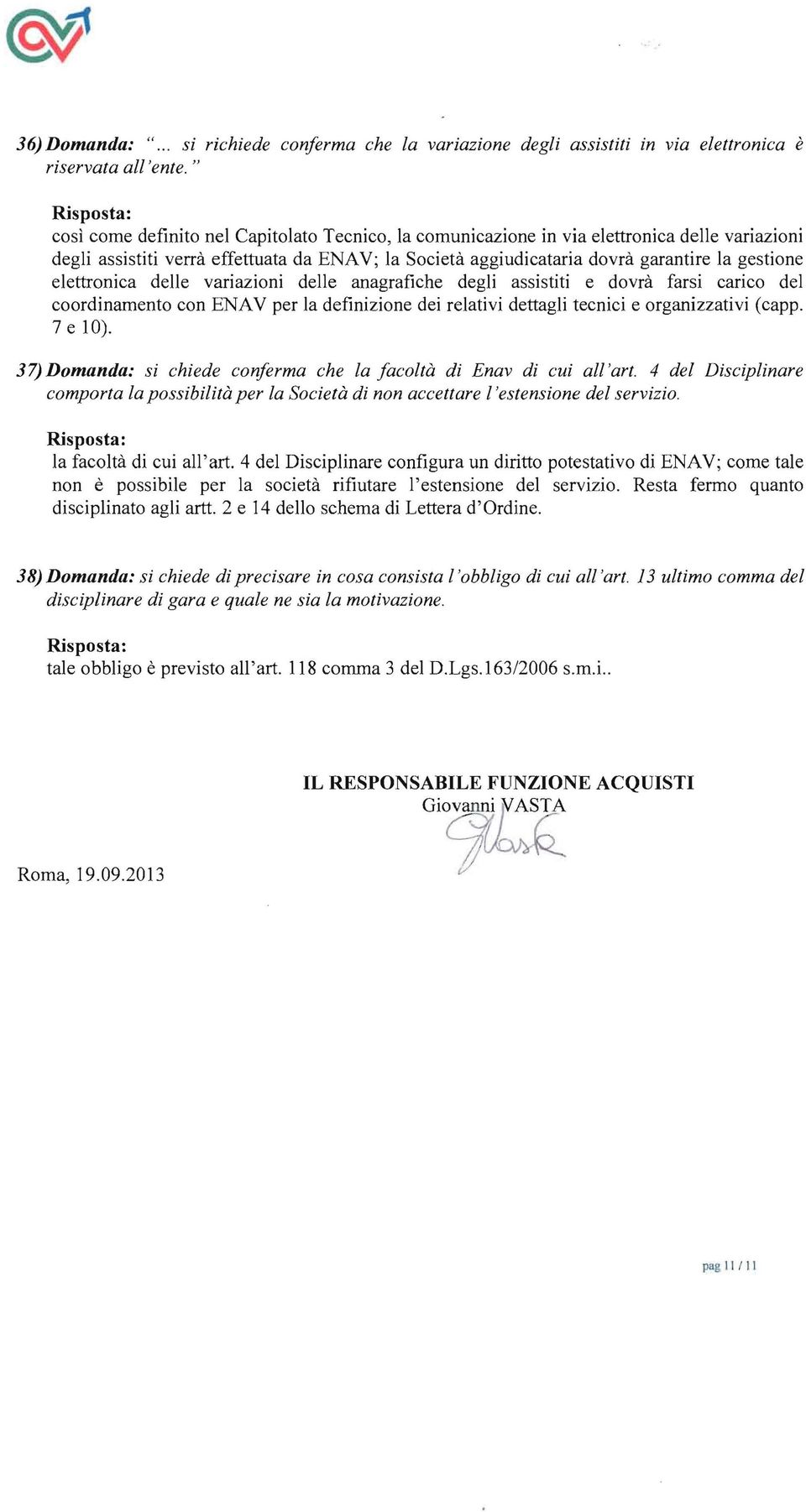 elettronica delle variazioni delle anagrafiche degli assistiti e dovrà farsi carico del coordinamento con ENAV per la definizione dei relativi dettagli tecnici e organizzativi (capp. 7 e 10).