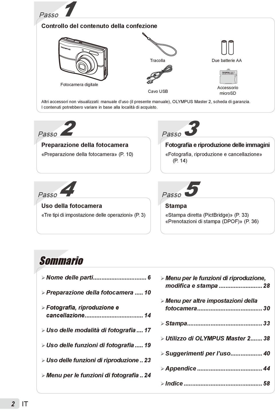 10) Passo 3 Fotografia e riproduzione delle immagini «Fotografia, riproduzione e cancellazione» (P. 14) Passo 4 Uso della fotocamera «Tre tipi di impostazione delle operazioni» (P.