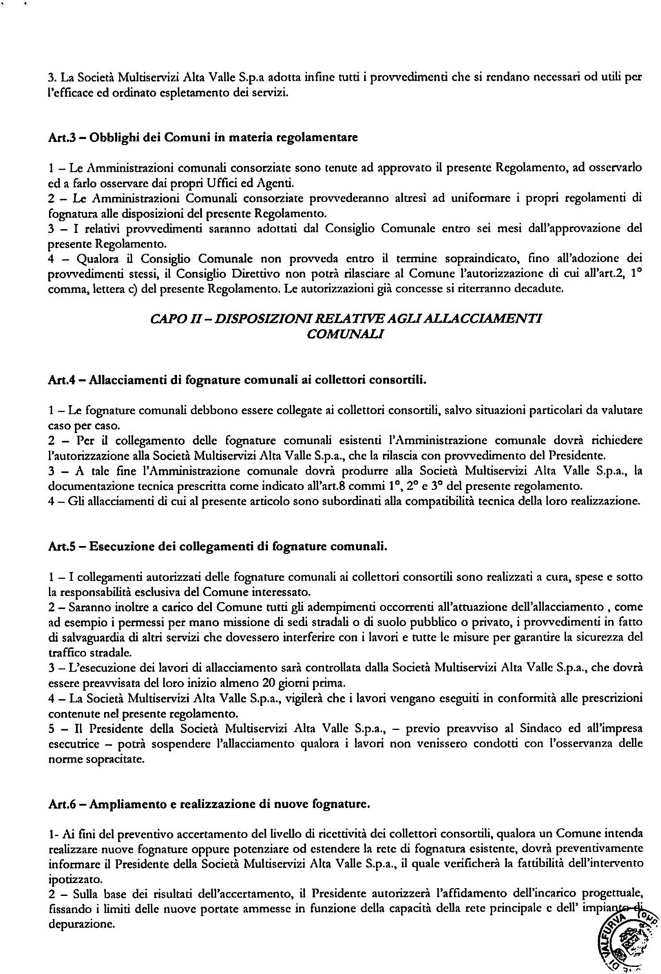 Agenti. 2 - Le Amministrazioni Comunali consorziate prowederanno altresì ad uniformare i propri regolamenti di fognatura alle disposizioni del presente Regolamento.