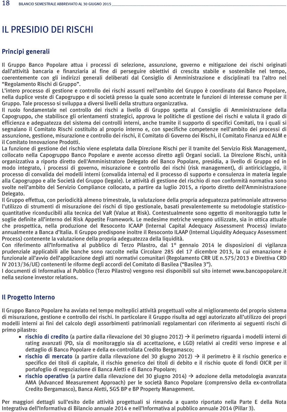 Amministrazione e disciplinati tra l altro nel Regolamento Rischi di Gruppo.