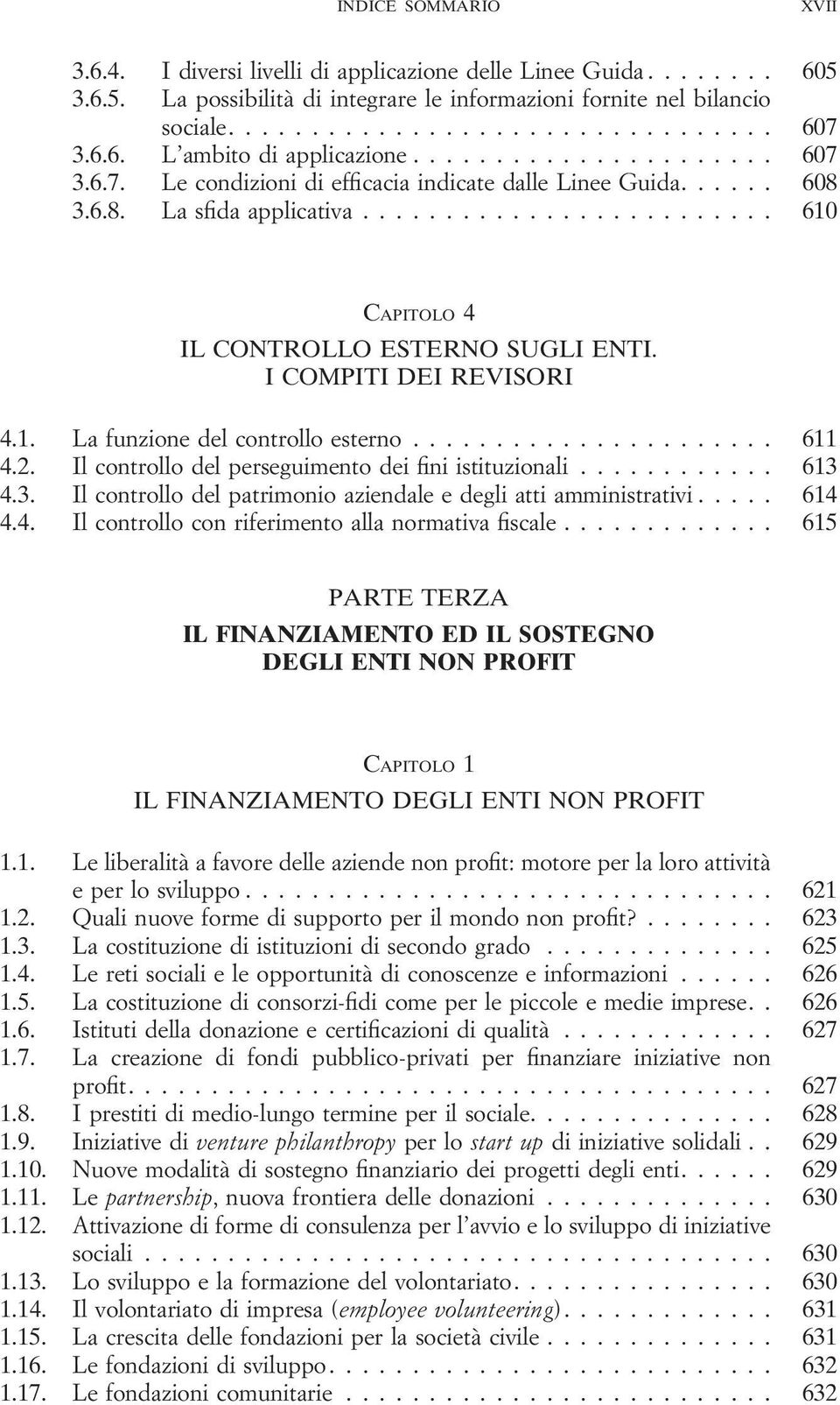 I COMPITI DEI REVISORI 4.1. La funzione del controllo esterno...................... 611 4.2. Il controllo del perseguimento dei fini istituzionali............ 613 