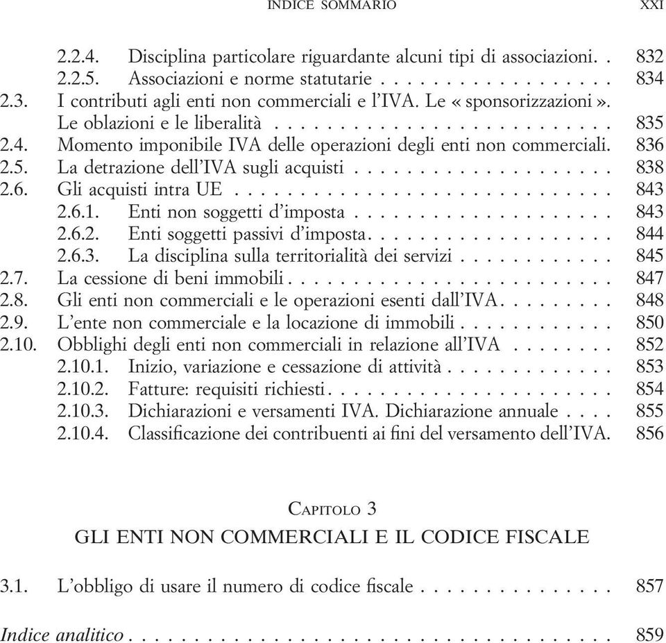 ................... 838 2.6. Gli acquisti intra UE............................. 843 2.6.1. Enti non soggetti d imposta.................... 843 2.6.2. Enti soggetti passivi d imposta................... 844 2.